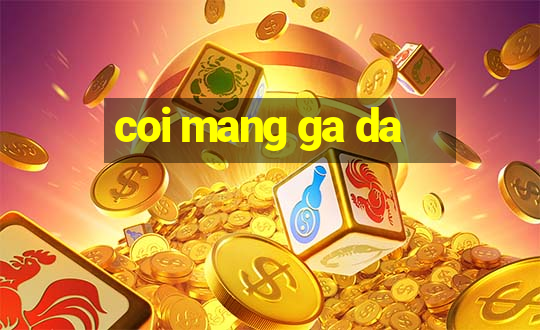 coi mang ga da