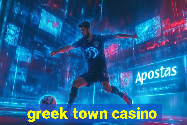 greek town casino