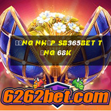 Đăng nhập Sb365Bet Tặng 68k