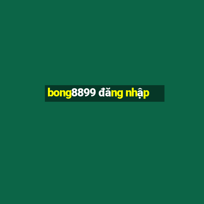 bong8899 đăng nhập