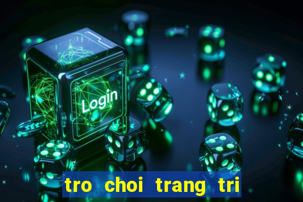 tro choi trang tri dien thoai