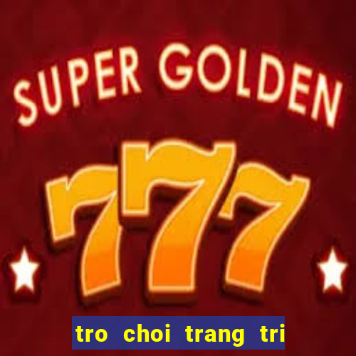 tro choi trang tri dien thoai