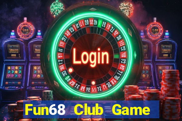 Fun68 Club Game Bài Đổi Thưởng