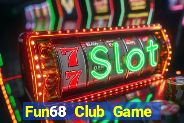 Fun68 Club Game Bài Đổi Thưởng