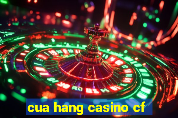 cua hang casino cf