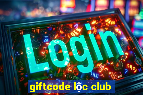 giftcode lộc club