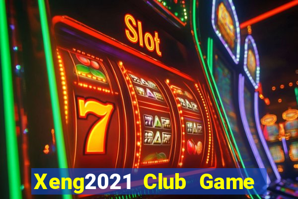 Xeng2021 Club Game The Bài Mobile 2021