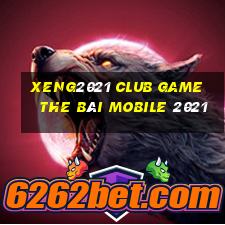 Xeng2021 Club Game The Bài Mobile 2021