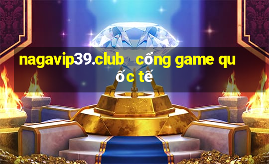 nagavip39.club   cổng game quốc tế