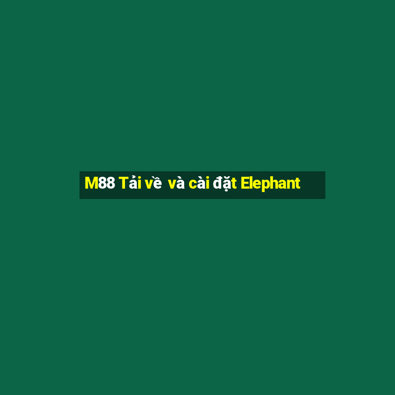 M88 Tải về và cài đặt Elephant