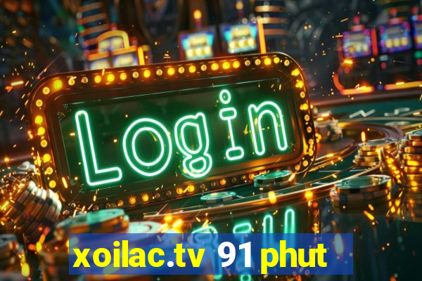 xoilac.tv 91 phut