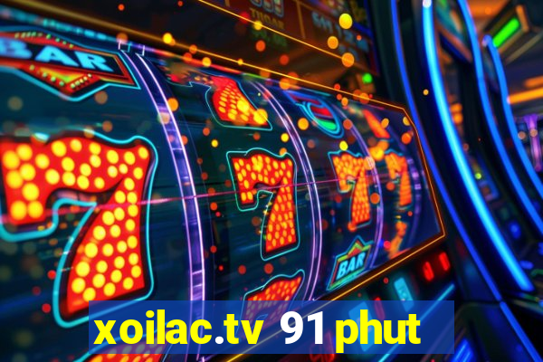 xoilac.tv 91 phut