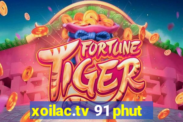 xoilac.tv 91 phut