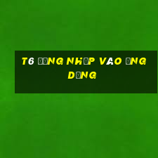 t6 Đăng nhập vào ứng dụng