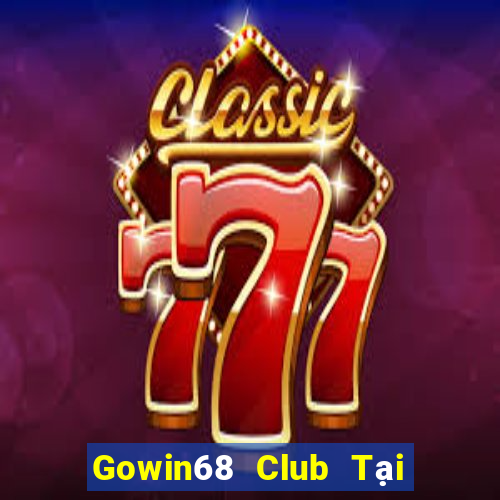 Gowin68 Club Tại Game Bài Đổi The