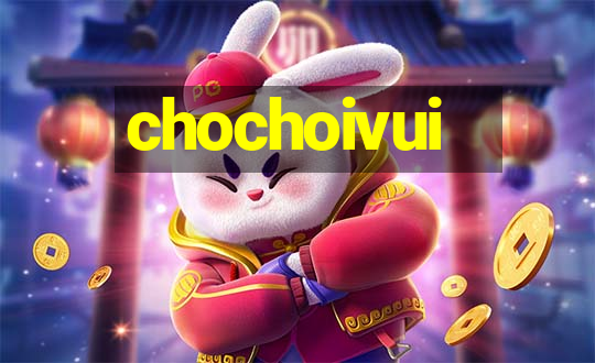 chochoivui