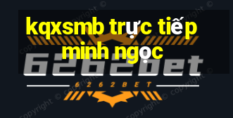 kqxsmb trực tiếp minh ngọc