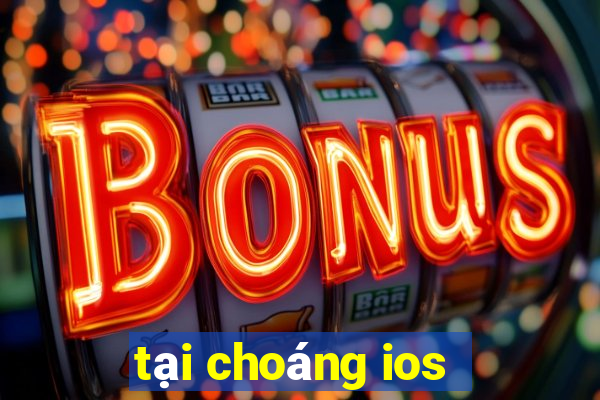 tại choáng ios