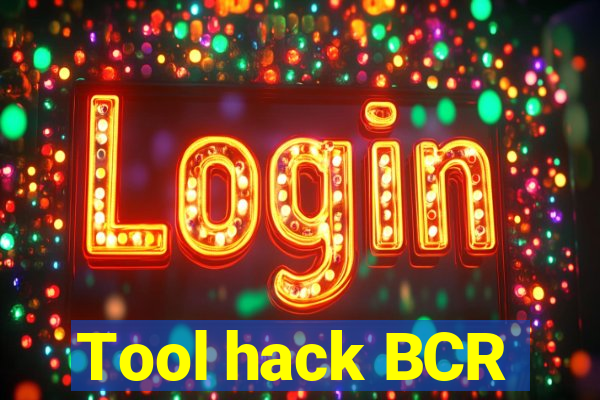 Tool hack BCR