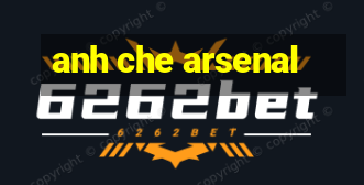 anh che arsenal