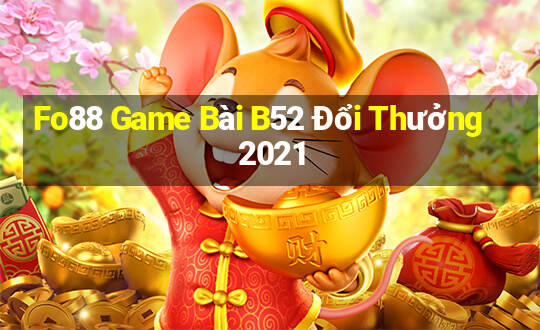 Fo88 Game Bài B52 Đổi Thưởng 2021