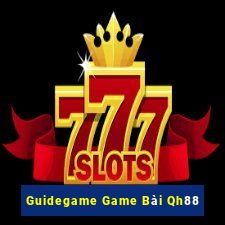 Guidegame Game Bài Qh88