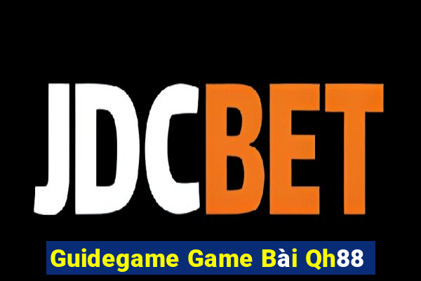 Guidegame Game Bài Qh88