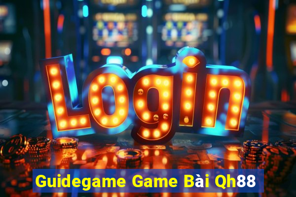 Guidegame Game Bài Qh88