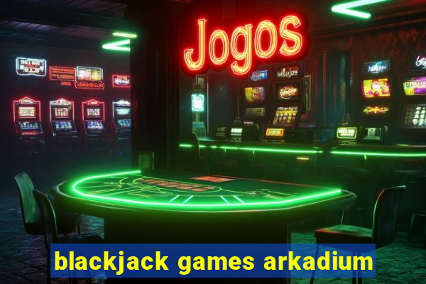 blackjack games arkadium