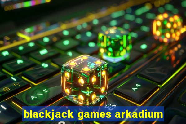 blackjack games arkadium