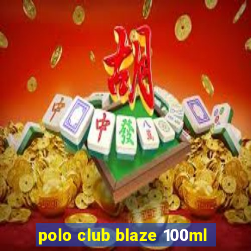 polo club blaze 100ml