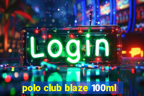 polo club blaze 100ml