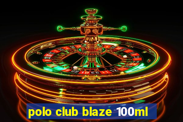 polo club blaze 100ml