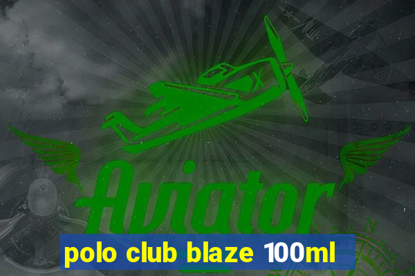 polo club blaze 100ml