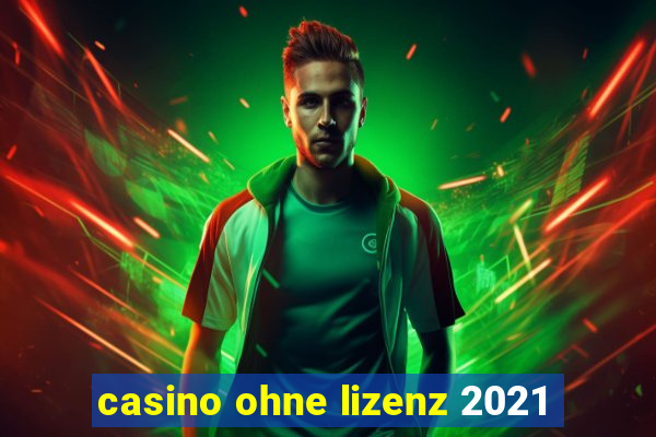 casino ohne lizenz 2021