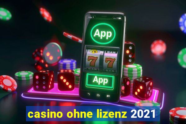 casino ohne lizenz 2021