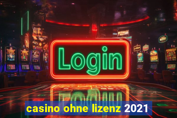 casino ohne lizenz 2021