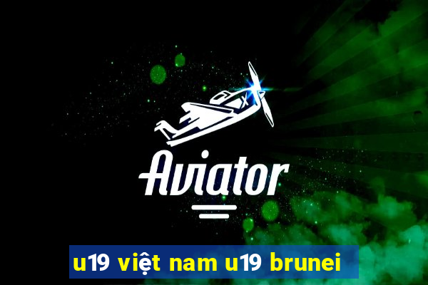 u19 việt nam u19 brunei