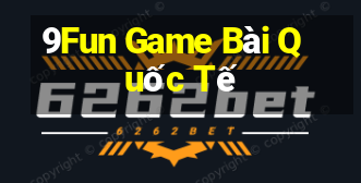 9Fun Game Bài Quốc Tế