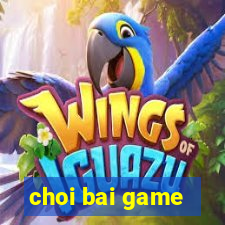 choi bai game