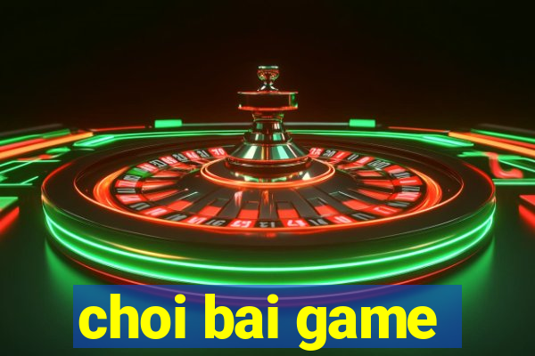 choi bai game