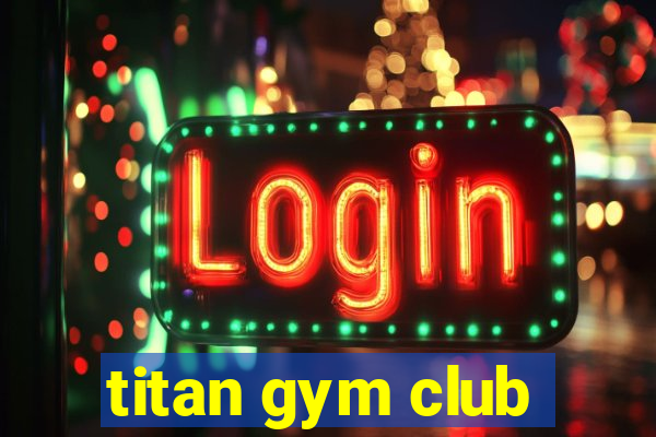 titan gym club