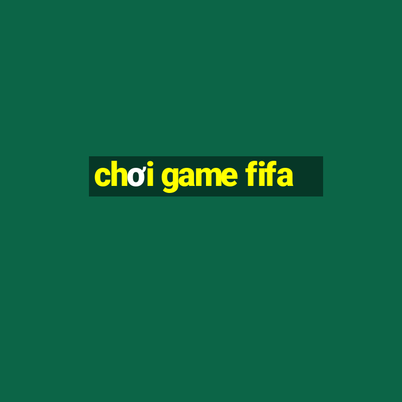 chơi game fifa