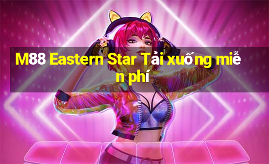 M88 Eastern Star Tải xuống miễn phí