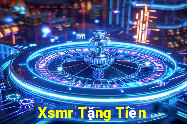 Xsmr Tặng Tiền