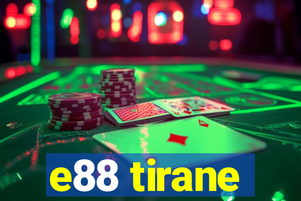 e88 tirane