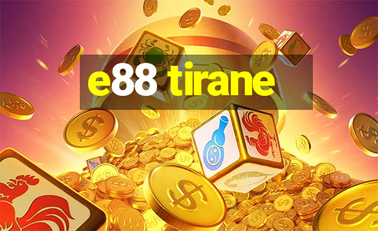 e88 tirane