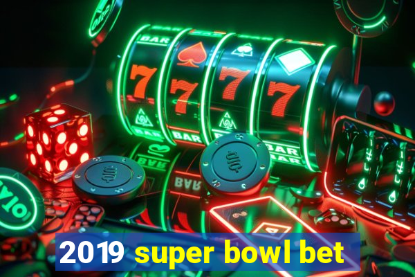 2019 super bowl bet