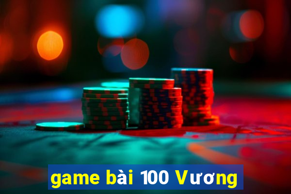 game bài 100 Vương