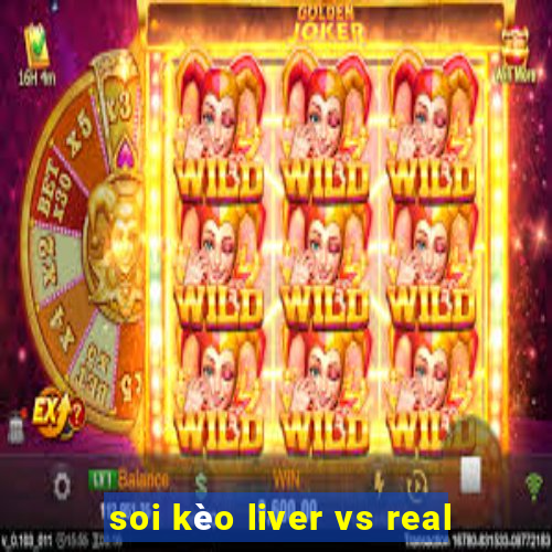 soi kèo liver vs real